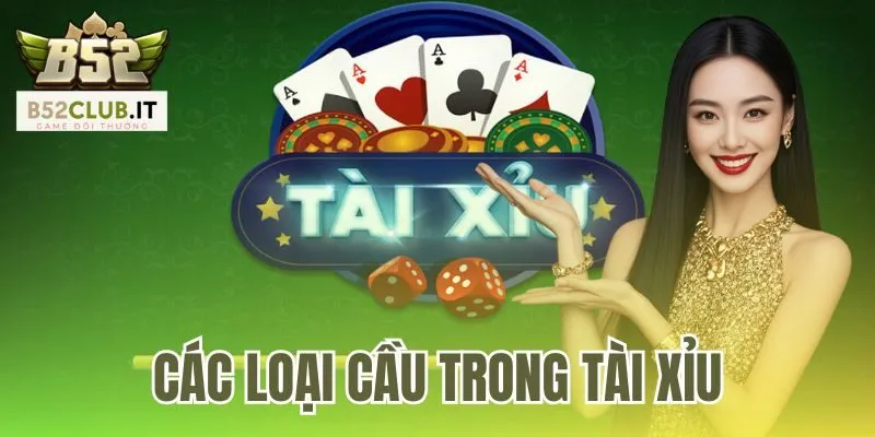 Các Loại Cầu Trong Tài Xỉu Và 3 Dấu Hiệu Nhận Biết B52Club 9 Các Loại Cầu Trong Tài Xỉu