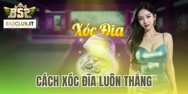 Cách Xóc Đĩa Luôn Thắng | Lối Chơi Kỷ Luật Tại B52club 5 Cách Xóc Đĩa Luôn Thắng